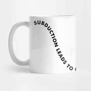 SUBDUCTION LEADS TO OROGENY Geologist Humor - Light Mug